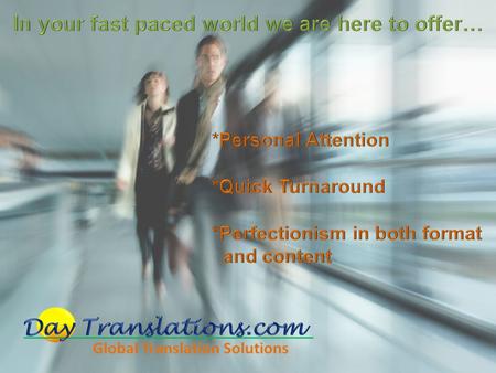 Dedicated to serving clients like you, Day translations continues to expand to meet the demands of a growing international world. We offer a unique and.