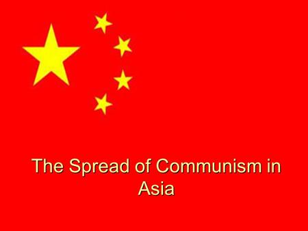 The Spread of Communism in Asia. China Since the 1920s, Chinese communists, led by Mao Zedong, had been engaged in civil war with Kai-shek’s Nationalist.