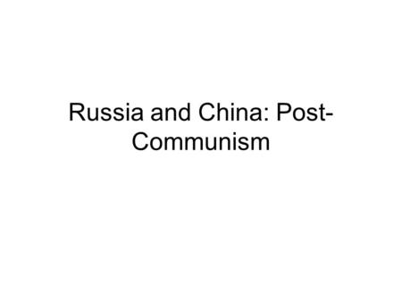 Russia and China: Post- Communism. Themes Globalization: liberalization (Washington Consensus) –End corporatism in Mexico –Implementation Four Modernizations.