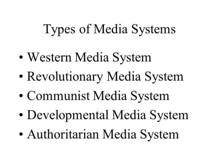 Types of Media Systems Western Media System Revolutionary Media System