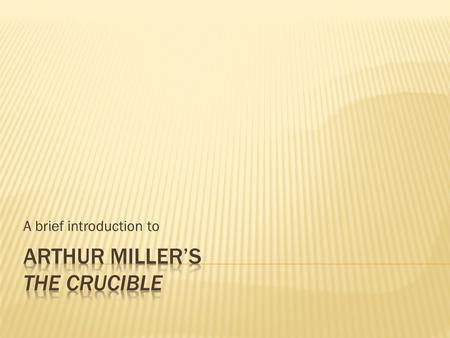 A brief introduction to.  American playwright and essayist  1915-2005  Attended the University of Michigan  Notable Works:  Death of a Salesman 