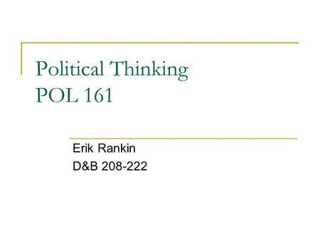 Political Thinking POL 161 Erik Rankin D&B 208-222.