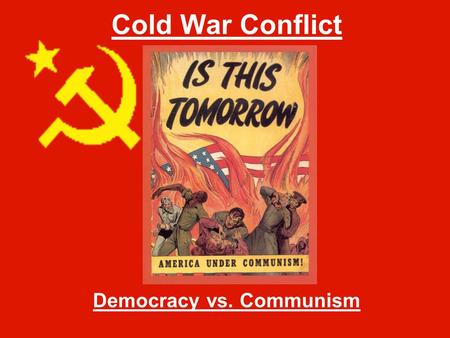 Cold War Conflict Democracy vs. Communism. U.S and Soviet aims around the world United States Encourage democracy in other countries to help prevent the.