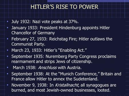 HITLER’S RISE TO POWER July 1932: Nazi vote peaks at 37%. January 1933: President Hindenburg appoints Hitler Chancellor of Germany February 27, 1933: Reichstag.