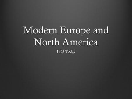 Modern Europe and North America 1945-Today. Roots of Cold War – Potsdam Conference Cold War has its issues begin with how to have peace in Post World.