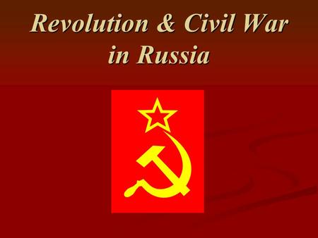 Revolution & Civil War in Russia. I.The March Revolution brings an end to Tsarism 1917 In 1914, Russia was slow to industrialize. The Tsar and nobles.