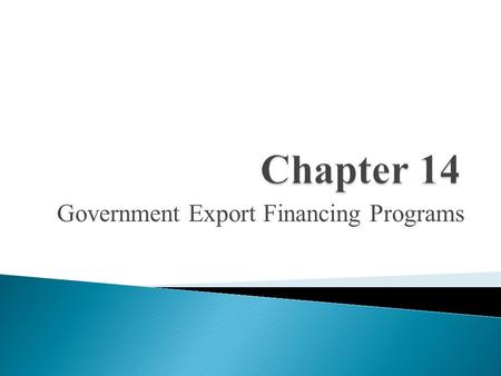 Government Export Financing Programs.  Ex-Im Bank is an independent agency of the U.S. government.  The overall purpose of which is to: -Aid in financing.