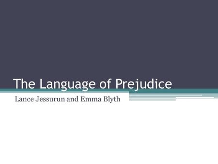 The Language of Prejudice Lance Jessurun and Emma Blyth.