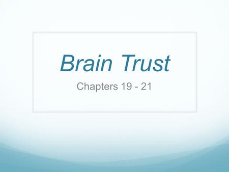 Brain Trust Chapters 19 - 21. Chapter 19 The Monitors.