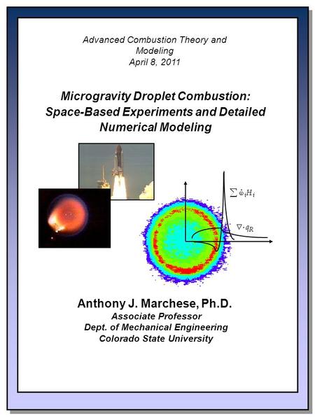 Advanced Combustion Theory and Modeling April 8, 2011 Microgravity Droplet Combustion: Space-Based Experiments and Detailed Numerical Modeling Anthony.