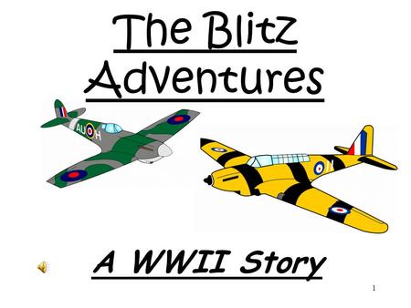 1 The Blitz Adventures A WWII Story 2 3 4 Chapter 1: London’s Falling Jessica, Tom and their dog Sammy were quite happily wandering amongst the rubble.