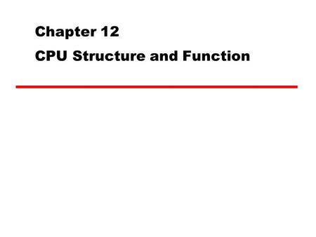 Chapter 12 CPU Structure and Function. CPU Sequence Fetch instructions Interpret instructions Fetch data Process data Write data.