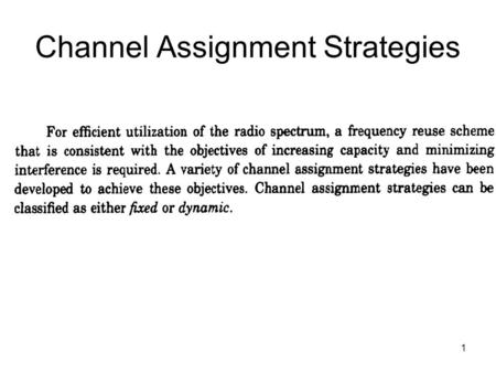 1 Channel Assignment Strategies. 2 3 4 Handoff (Handover) Process Handoff: Changing physical radio channels of network connections involved in a call,