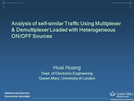 Network and Service Assurance Laboratory Analysis of self-similar Traffic Using Multiplexer & Demultiplexer Loaded with Heterogeneous ON/OFF Sources Huai.