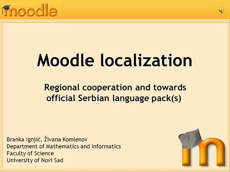 Moodle localization Regional cooperation and towards official Serbian language pack(s) Regional cooperation and towards official Serbian language pack(s)