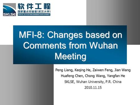 MFI-8: Changes based on Comments from Wuhan Meeting Peng Liang, Keqing He, Zaiwen Feng, Jian Wang Huafeng Chen, Chong Wang, Yangfan He SKLSE, Wuhan University,