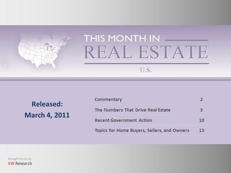 Brought to you by: KW Research Commentary2 The Numbers That Drive Real Estate3 Recent Government Action10 Topics for Home Buyers, Sellers, and Owners13.