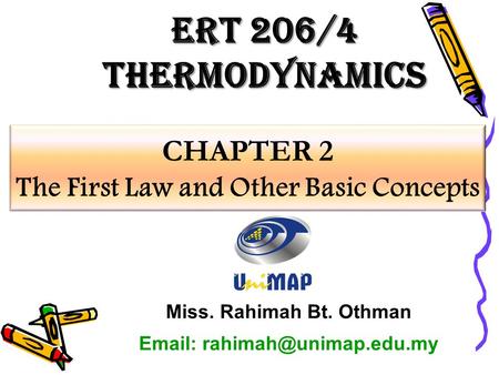 CHAPTER 2 The First Law and Other Basic Concepts ERT 206/4 Thermodynamics Miss. Rahimah Bt. Othman