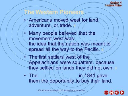 The Western Pioneers Click the mouse button to display the information. Americans moved west for land, adventure, or trade.  Many people believed that.