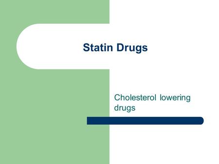 Statin Drugs Cholesterol lowering drugs. Individual level risk factors for cardiovascular disease High Blood Pressure High Blood Cholesterol Tobacco Use.