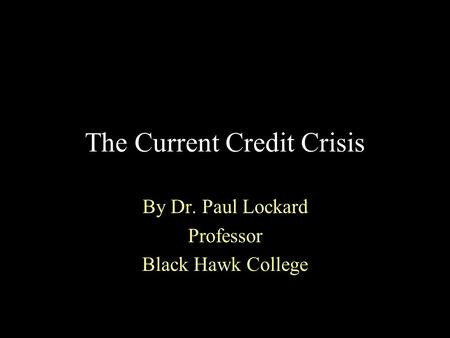 The Current Credit Crisis