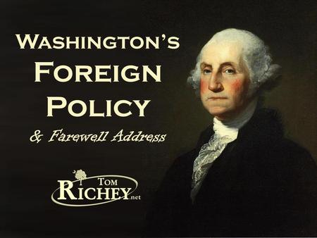 Washington’s Foreign Policy & Farewell Address. AMERICA: 1790.