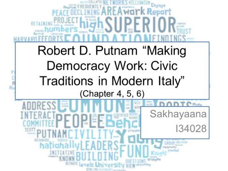Robert D. Putnam “Making Democracy Work: Civic Traditions in Modern Italy” (Chapter 4, 5, 6) Sakhayaana I34028.