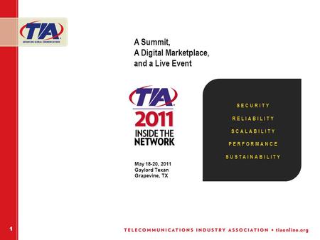 May 18-20, 2011 Gaylord Texan Grapevine, TX A Summit, A Digital Marketplace, and a Live Event 1 SECURITY RELIABILITY SCALABILITY PERFORMANCE SUSTAINABILITY.
