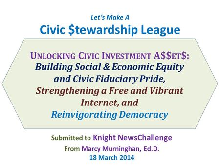 Let’s Make A Civic $tewardship League U NLOCKING C IVIC I NVESTMENT A$$ ET $: Building Social & Economic Equity and Civic Fiduciary Pride, Strengthening.