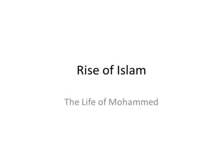 Rise of Islam The Life of Mohammed.