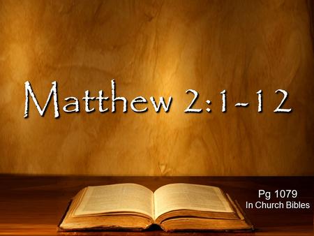 Matthew 2:1-12 Pg 1079 In Church Bibles. The Wise Sought and Found Jesus It was After CHRISTmas v.1 - “after Jesus was born” v.2,7 - saw the star while.