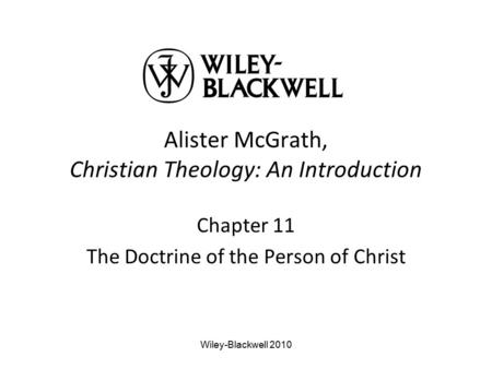 Alister McGrath, Christian Theology: An Introduction Chapter 11 The Doctrine of the Person of Christ Wiley-Blackwell 2010.
