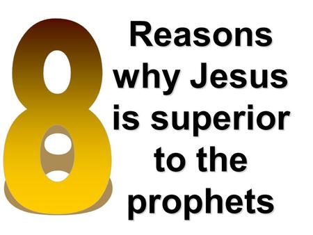Reasons why Jesus is superior to the prophets. Jesus Christ is the supreme spokesman of God (1-2)