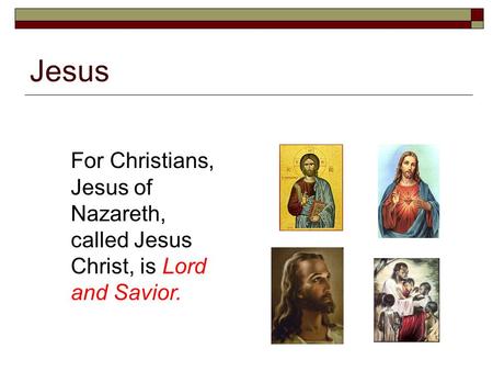 Jesus For Christians, Jesus of Nazareth, called Jesus Christ, is Lord and Savior.