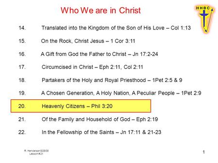 R. Henderson 5/25/08 Lesson # 21 1 14. Translated into the Kingdom of the Son of His Love – Col 1:13 15. On the Rock, Christ Jesus – 1 Cor 3:11 16. A Gift.