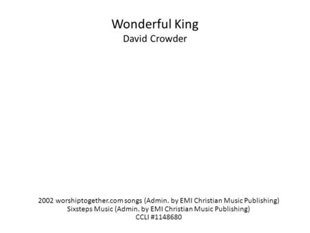 Wonderful King David Crowder 2002 worshiptogether.com songs (Admin. by EMI Christian Music Publishing) Sixsteps Music (Admin. by EMI Christian Music Publishing)