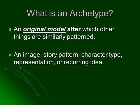 What is an Archetype? An original model after which other things are similarly patterned. An image, story pattern, character type, representation, or recurring.