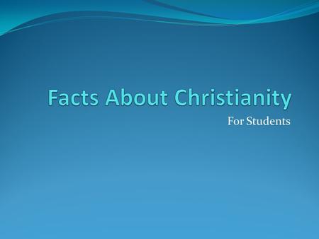 For Students. Introduction Christianity is the world's biggest religion, with about 2.2 billion followers worldwide. It is based on the teachings of Jesus.