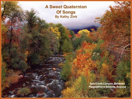 A Sweet Quaternion Of Songs By Kathy Zink Oak Creek Canyon, Between Flagstaff And Sedona, Arizona.