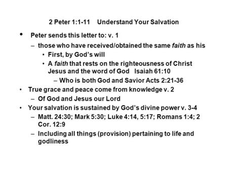 2 Peter 1:1-11 Understand Your Salvation Peter sends this letter to: v. 1 –those who have received/obtained the same faith as his First, by God’s will.