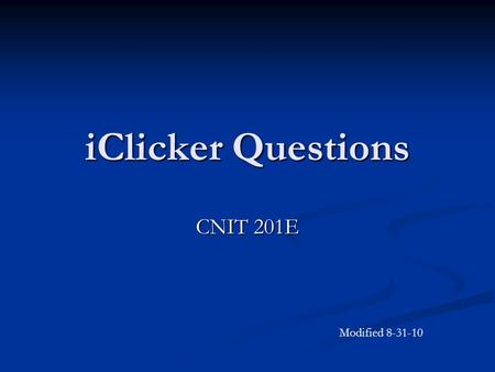 IClicker Questions CNIT 201E Modified 8-31-10. After 4.1.