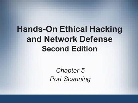 Hands-On Ethical Hacking and Network Defense Second Edition Chapter 5 Port Scanning.
