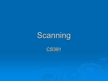 Scanning CS391. Overview  The TCP protocol: quick overview  Scanning  Fingerprinting  OS Detection.