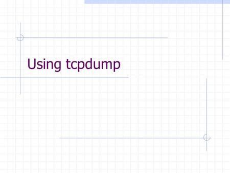 Using tcpdump. tcpdump is a powerful tool that allows us to sniff network packets and make some statistical analysis out of those dumps. tcpdump operates.