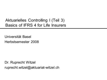 Aktuarielles Controlling I (Teil 3) Basics of IFRS 4 for Life Insurers