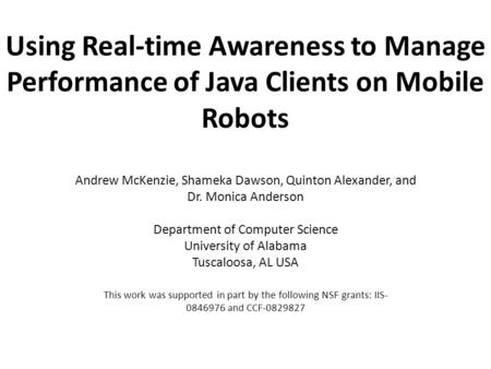 Using Real-time Awareness to Manage Performance of Java Clients on Mobile Robots Andrew McKenzie, Shameka Dawson, Quinton Alexander, and Dr. Monica Anderson.