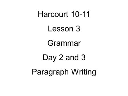 Harcourt Lesson 3 Grammar Day 2 and 3 Paragraph Writing