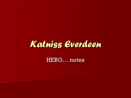 Katniss Everdeen HERO… notes.