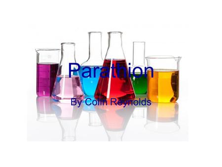Parathion By Colin Reynolds. Is the molecule naturally occurring? Is it synthesized? Where does it come from? This molecuele is man made so it isnt naturally.