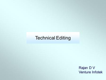 Technical Editing Rajan D V Venture Infotek.